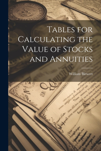 Tables for Calculating the Value of Stocks and Annuities