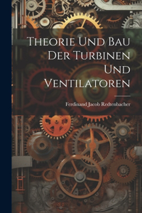 Theorie und Bau der Turbinen und Ventilatoren