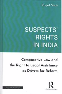 Suspects? Rights in India: Comparative Law and the Right to Legal Assistance as Drivers for Reform