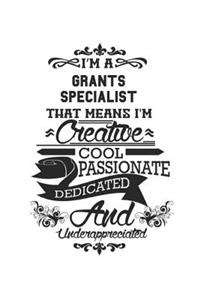 I'm A Grants Specialist That Means I'm Creative Cool Passionate Dedicated And Underappreciated: Notebook: Special Grants Specialist Notebook, Journal Gift, Diary, Doodle Gift or Notebook 6 x 9 Compact Size- 109 Blank Lined Pages