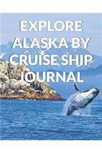 Explore Alaska By Cruise Ship Journal