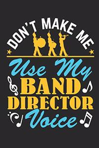 Don't Make Me Use My Band Director Voice