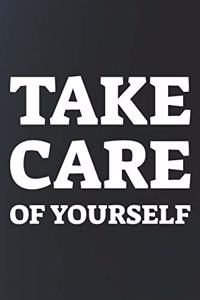 Take Care Of Yourself