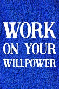 Work On Your Willpower