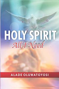 Holy Spirit All I Need