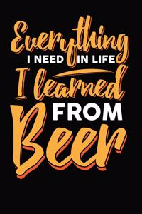 Everything I Need In Life I Learned From Beer