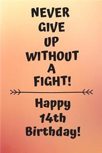 Never Give Up Without A Fight Happy 14th Birthday