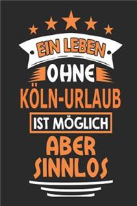 Ein Leben ohne Köln-Urlaub ist möglich aber sinnlos