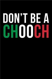 Don't Be A Chooch