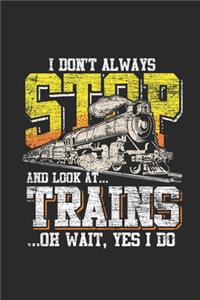 I Don't Always Stop And Look At Trains