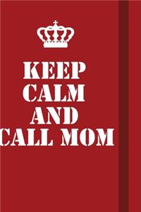 Keep Calm And Call Mom