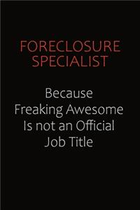 Foreclosure Specialist Because Freaking Awesome Is Not An Official Job Title