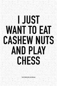 I Just Want to Eat Cashew Nuts and Play Chess