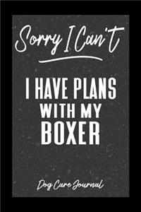 Sorry I Can't I Have Plans With My Boxer Dog Care Journal