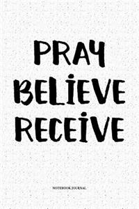 Pray Believe Receive