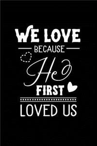We Love Because He First Loved Us