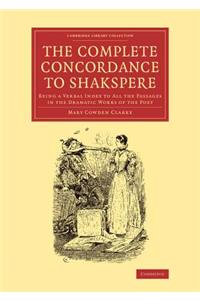 Complete Concordance to Shakspere: Being a Verbal Index to All the Passages in the Dramatic Works of the Poet