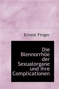 Die Blennorrh E Der Sexualorgane Und Ihre Complicationen
