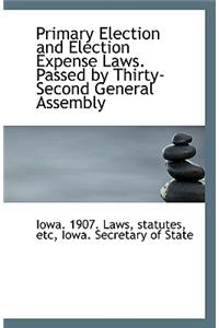 Primary Election and Election Expense Laws. Passed by Thirty-Second General Assembly