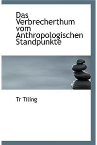Das Verbrecherthum Vom Anthropologischen Standpunkte