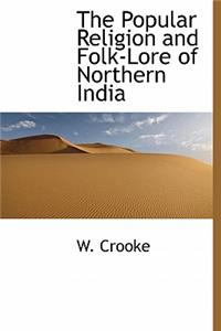 The Popular Religion and Folk-Lore of Northern India