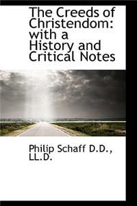 The Creeds of Christendom: With a History and Critical Notes