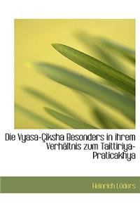 Die Vyasa-Ciksha Besonders in Ihrem Verhaltnis Zum Taittiriya-Praticakhya
