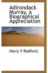 Adirondack Murray, a Biographical Appreciation