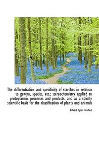 The Differentiation and Specificity of Starches in Relation to Genera, Species, Etc.; Stereochemistr