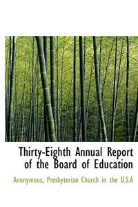 Thirty-Eighth Annual Report of the Board of Education