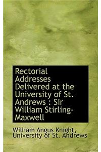 Rectorial Addresses Delivered at the University of St. Andrews