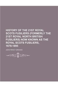 History of the 21st Royal Scots Fusiliers (Formerly the 21st Royal North British Fusiliers) Now Known as the Royal Scots Fusiliers, 1678-1895