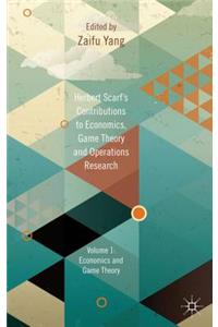 Herbert Scarf's Contributions to Economics, Game Theory and Operations Research, Volume 1