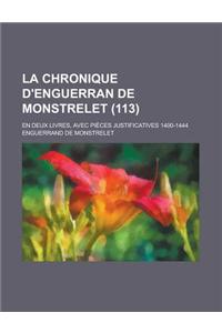 La Chronique D'Enguerran de Monstrelet; En Deux Livres, Avec Pieces Justificatives 1400-1444 (113 )