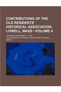 Contributions of the Old Residents' Historical Association, Lowell, Mass (Volume 4); Organized December 21, 1868