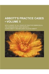 Abbott's Practice Cases (Volume 5); With a Digest of All Points of Practice Embraced in the Standard New York Reports