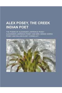 Alex Posey, the Creek Indian Poet; The Poems of Alexander Lawrence Posey