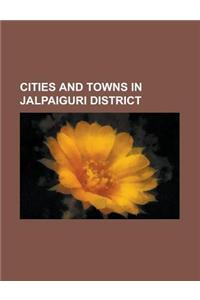 Cities and Towns in Jalpaiguri District