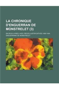La Chronique D'Enguerran de Monstrelet; En Deux Livres, Avec Pieces Justificatives 1400-1444 (3)