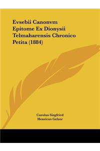 Evsebii Canonvm Epitome Ex Dionysii Telmaharensis Chronico Petita (1884)