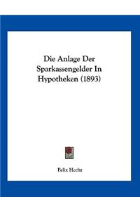 Die Anlage Der Sparkassengelder In Hypotheken (1893)