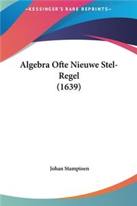 Algebra Ofte Nieuwe Stel-Regel (1639)