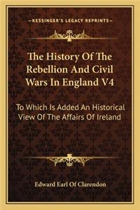 The History Of The Rebellion And Civil Wars In England V4