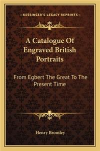 Catalogue of Engraved British Portraits