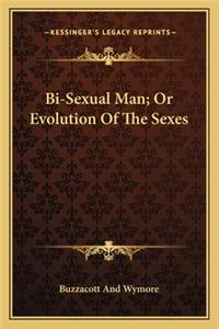 Bi-Sexual Man; Or Evolution of the Sexes