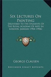 Six Lectures on Painting