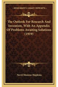 The Outlook for Research and Invention, with an Appendix of Problems Awaiting Solutions (1919)