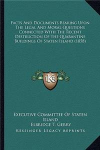 Facts and Documents Bearing Upon the Legal and Moral Questions Connected with the Recent Destruction of the Quarantine Buildings of Staten Island (1858)