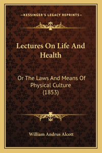 Lectures On Life And Health