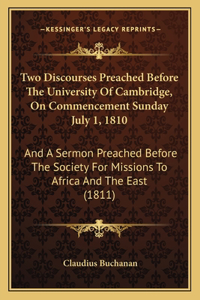 Two Discourses Preached Before the University of Cambridge, on Commencement Sunday July 1, 1810